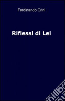 Riflessi di lei libro di Crini Ferdinando