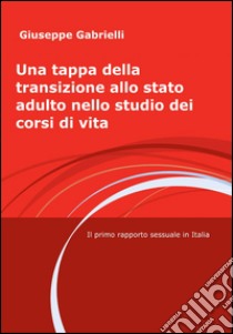 Una tappa della transizione allo stato adulto nello studio dei corsi di vita libro di Gabrielli Giuseppe