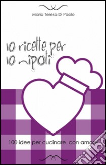 10 ricette per 10 nipoti libro di Di Paolo M. Teresa