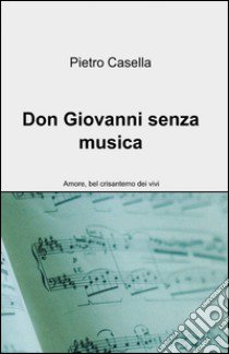 Don Giovanni senza musica libro di Casella Pietro