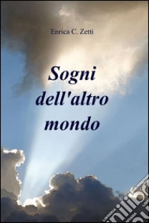 Sogni dell'altro mondo libro di Zetti Enrica