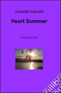 Heart summer libro di Mancini Riccardo