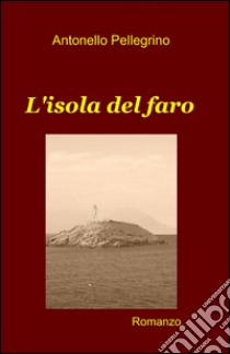 L'isola del faro libro di Pellegrino Antonello