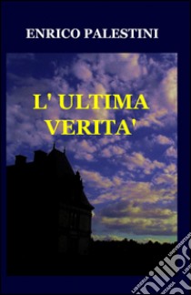 L'ultima verità libro di Palestrini Enrico