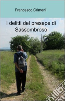 I delitti del presepe di Sassombroso libro di Crimeni Francesco