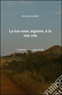 La tua voce, signore, è la mia vita libro di Cicala Vincenzo