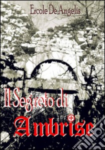 Il segreto di Ambrise libro di De Angelis Ercole