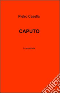 Caputo libro di Casella Pietro