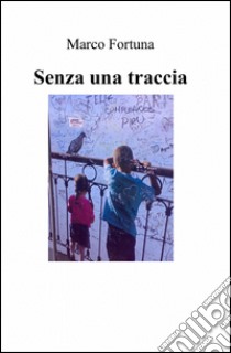 Senza una traccia libro di Fortuna Marco