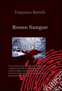 Rosso sangue libro di Bertelli Francesco