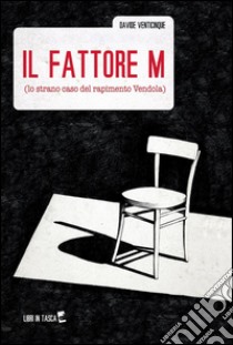 Il fattore m (lo strano caso del rapimento Vendola) libro di Venticinque Davide