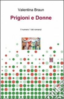 Prigioni e donne libro di Braun Valentina