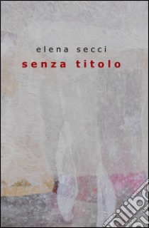 Senza titolo libro di Secci Elena