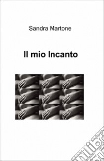 Il mio incanto libro di Martone Sandra