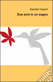 Due anni in un sogno libro di Vasarri Daniela