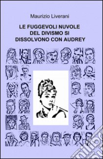 Le fuggevoli nuvole del divismo si dissolvono con Audrey libro di Liverani Maurizio