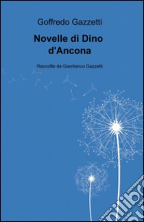 Novelle di Dino D'Ancona libro di Gazzetti G. (cur.)