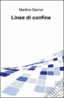 Linee di confine libro di Sanna Martino