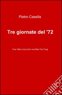 Tre giornate del '72 libro di Casella Pietro