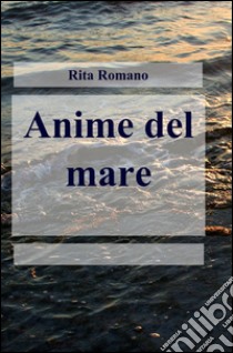 Anime del mare libro di Romano Rita