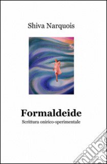 Formaldeide libro di Shiva Narquois