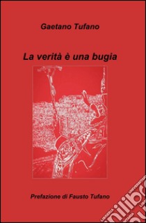 La verità è una bugia libro di Tufano Gaetano