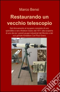 Restaurando un vecchio telescopio del 1911 libro di Bensi Marco