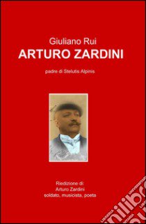 Arturo Zardini libro di Rui Giuliano