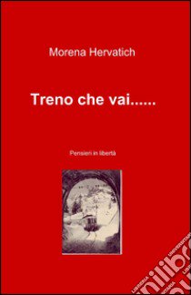 Treno che vai... libro di Hervatich Morena