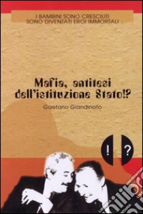 Mafia, antitesi dell'istituzione Stato!? libro di Giandinoto Gaetano