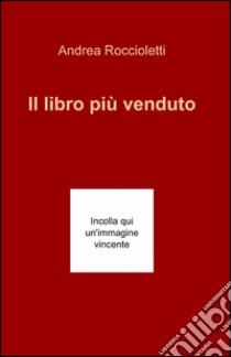 Il libro più venduto libro di Roccioletti Andrea A.