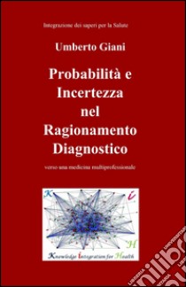 Probabilità e incertezza nel ragionamento diagnostico libro di Giani Umberto