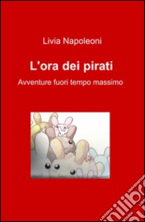 L'ora dei pirati libro di Napoleoni Livia