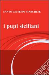 I pupi siciliani libro di Marchese Santo G.