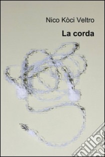 La corda libro di Kòci Veltro Nico