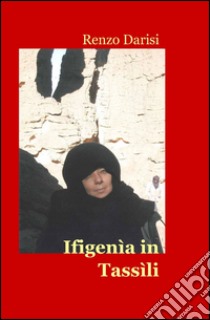 Ifigenìa in Tassìli libro di Darisi Renzo