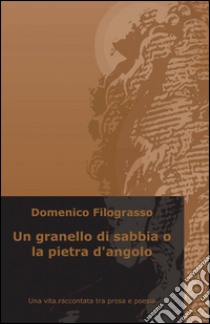 Un granello di sabbia o la pietra d'angolo libro di Filograsso Domenico