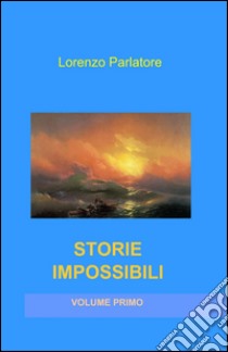 Storie impossibili libro di Parlatore Lorenzo