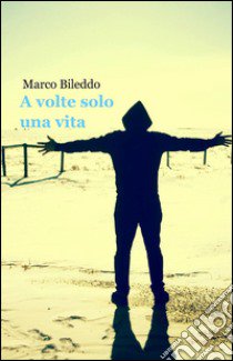 A volte solo una vita libro di Bileddo Marco