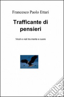 Trafficante di pensieri libro di Ettari Francesco P.