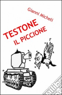 Testone il piccione libro di Micheli Gianni