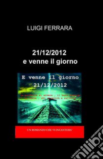 21/12/2012 e venne il giorno libro di Ferrara Luigi