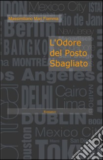 L'odore del posto sbagliato libro di Fiamma Massimiliano M.