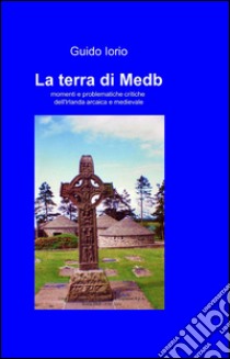 La terra di Medb libro di Iorio Guido