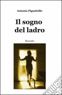 Il sogno del ladro libro di Pignatiello Antonio