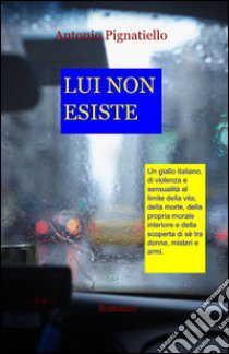 Lui non esiste libro di Pignatiello Antonio