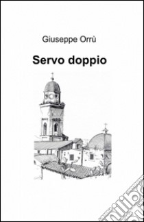 Servo doppio libro di Orrù Giuseppe