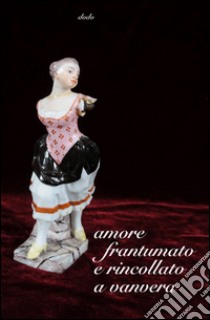 Amore frantumato e rincollato a vanvera libro di Dodo