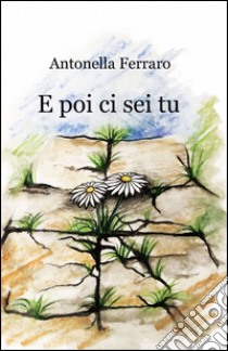 E poi ci sei tu libro di Ferraro Antonella