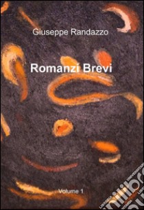 Romanzi brevi libro di Randazzo Giuseppe